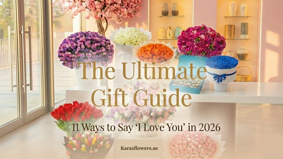 The Ultimate Gift Guide: 11 Ways to Say "I Love You" in 2026 | Karaz Flowers - karazflowers.ae